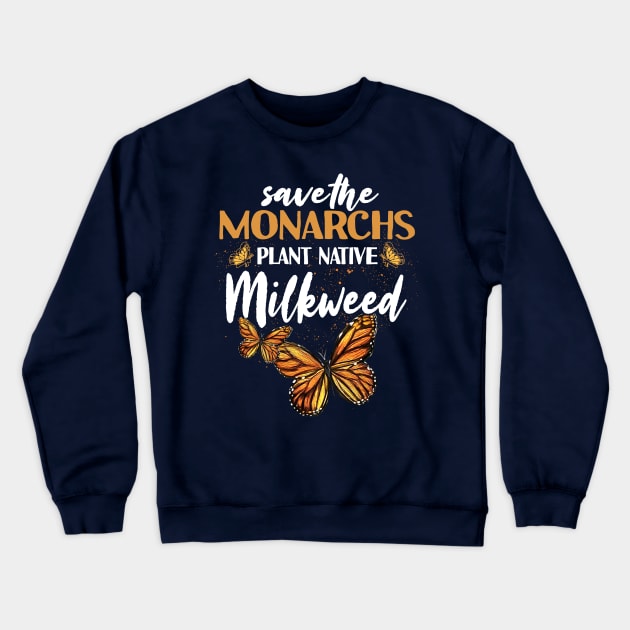 Save The Monarchs Plant Native Milkweed Crewneck Sweatshirt by jonetressie